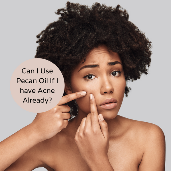 Can I Use Pecan Oil If I have Acne Already?