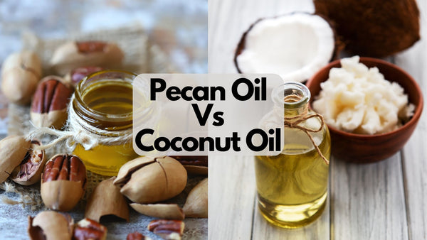 Pecan Oil vs Coconut Oil