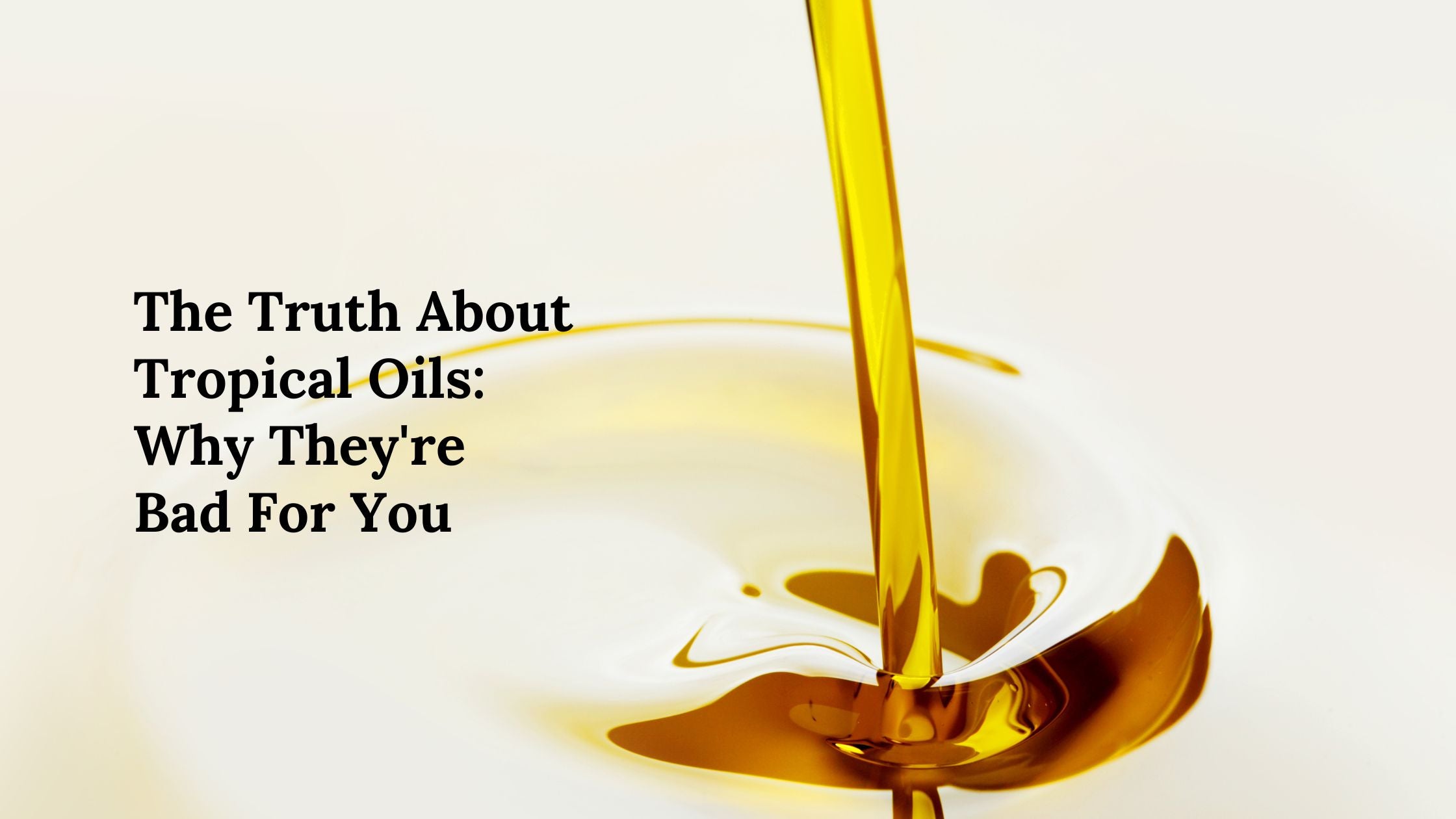 The Truth About Tropical Oils Why They're Bad For You Nuez Acres